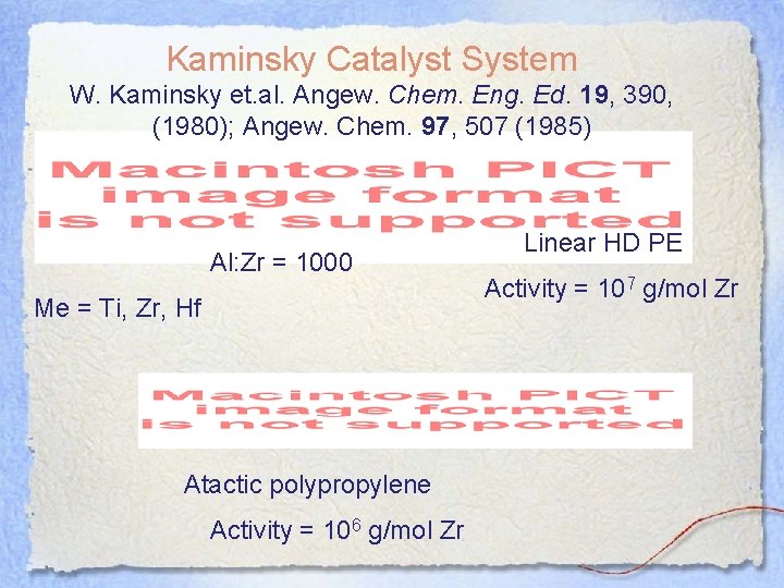 Kaminsky Catalyst System W. Kaminsky et. al. Angew. Chem. Eng. Ed. 19, 390, (1980);
