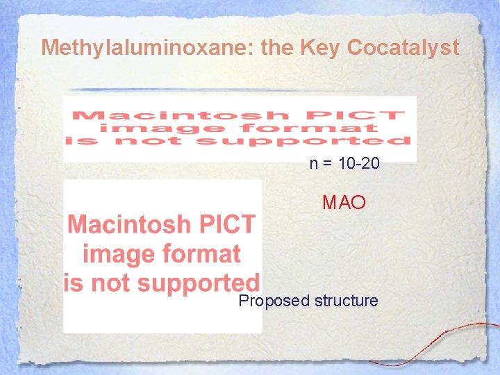 Methylaluminoxane: the Key Cocatalyst n = 10 -20 MAO Proposed structure 