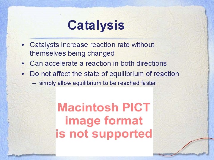 Catalysis • Catalysts increase reaction rate without themselves being changed • Can accelerate a