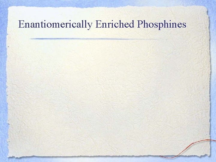 Enantiomerically Enriched Phosphines 