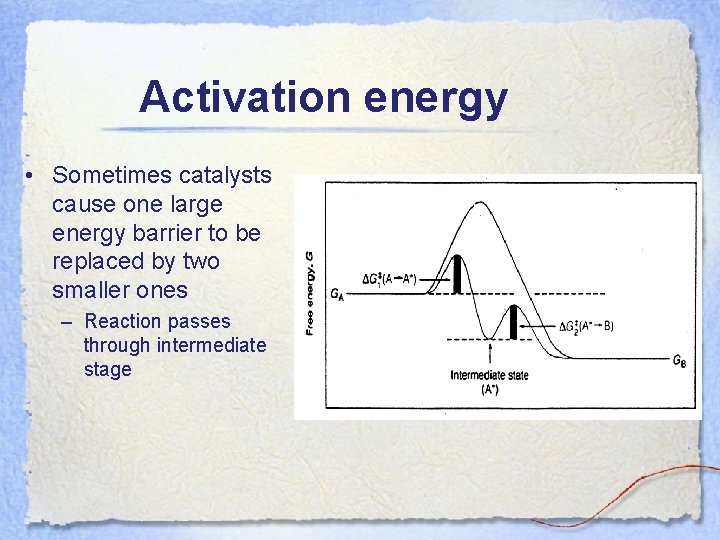 Activation energy • Sometimes catalysts cause one large energy barrier to be replaced by