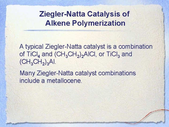 Ziegler-Natta Catalysis of Alkene Polymerization A typical Ziegler-Natta catalyst is a combination of Ti.