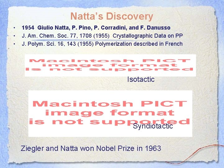 Natta’s Discovery • • • 1954 Giulio Natta, P. Pino, P. Corradini, and F.