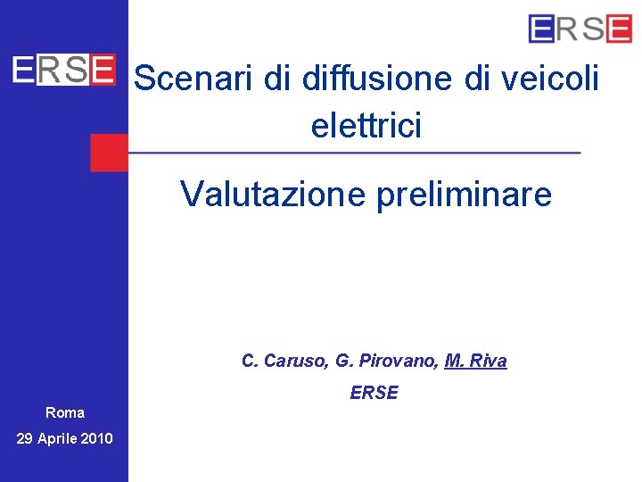 Scenari di diffusione di veicoli elettrici Valutazione preliminare C. Caruso, G. Pirovano, M. Riva