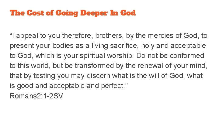 The Cost of Going Deeper In God “I appeal to you therefore, brothers, by