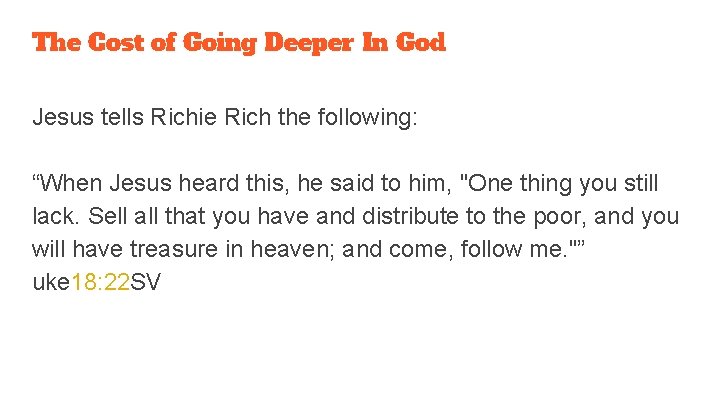 The Cost of Going Deeper In God Jesus tells Richie Rich the following: “When
