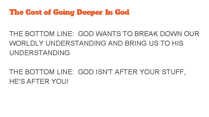 The Cost of Going Deeper In God THE BOTTOM LINE: GOD WANTS TO BREAK