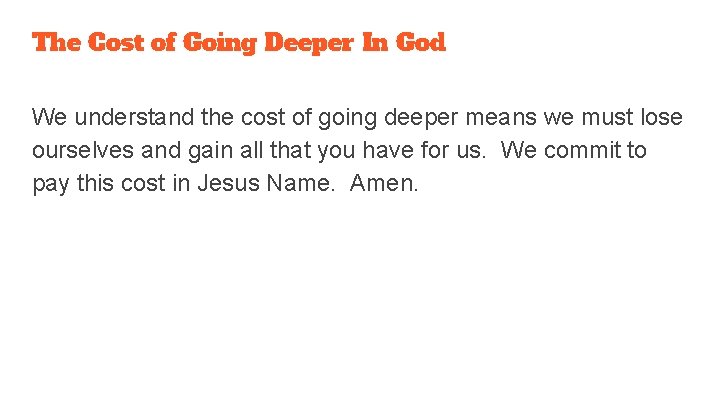 The Cost of Going Deeper In God We understand the cost of going deeper