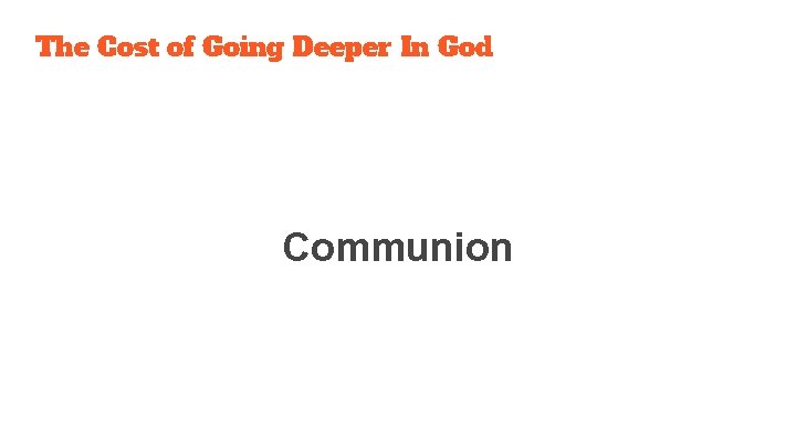 The Cost of Going Deeper In God Communion 