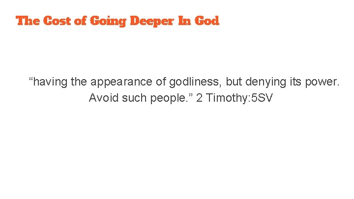 The Cost of Going Deeper In God “having the appearance of godliness, but denying