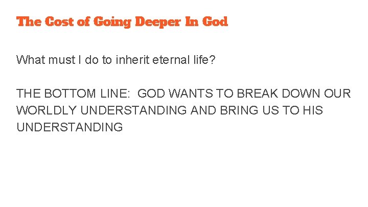 The Cost of Going Deeper In God What must I do to inherit eternal