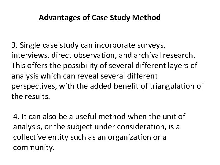 Advantages of Case Study Method 3. Single case study can incorporate surveys, interviews, direct