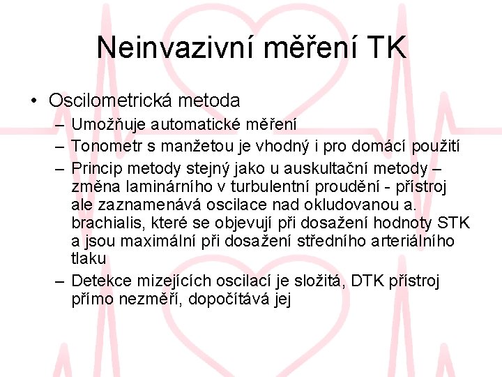 Neinvazivní měření TK • Oscilometrická metoda – Umožňuje automatické měření – Tonometr s manžetou