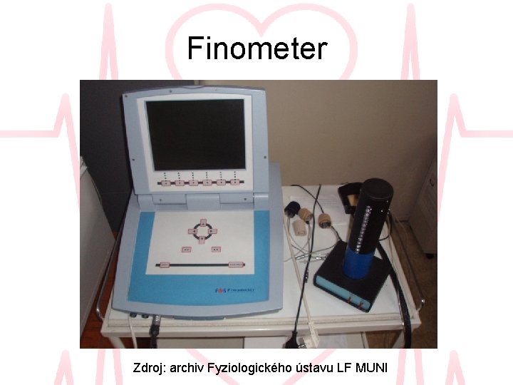Finometer Zdroj: archiv Fyziologického ústavu LF MUNI Finometer Zdroj: archiv Fyziologického ústavu LF MUNI