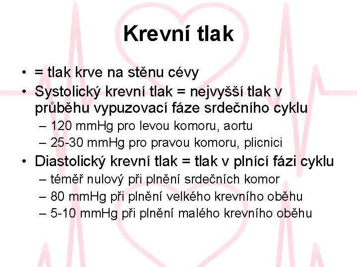 Krevní tlak • = tlak krve na stěnu cévy • Systolický krevní tlak =