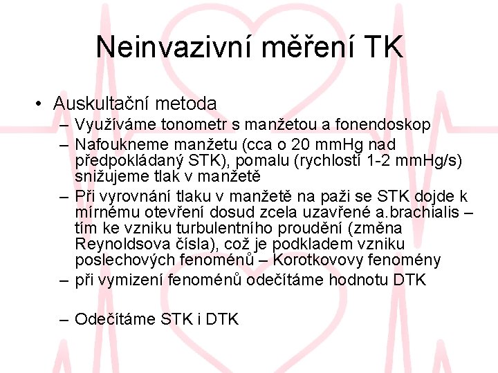 Neinvazivní měření TK • Auskultační metoda – Využíváme tonometr s manžetou a fonendoskop –