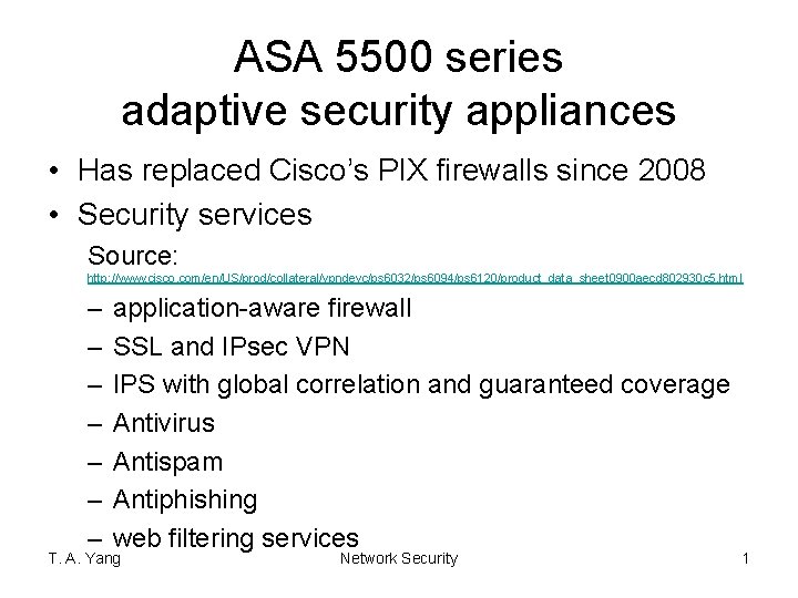 ASA 5500 series adaptive security appliances • Has replaced Cisco’s PIX firewalls since 2008