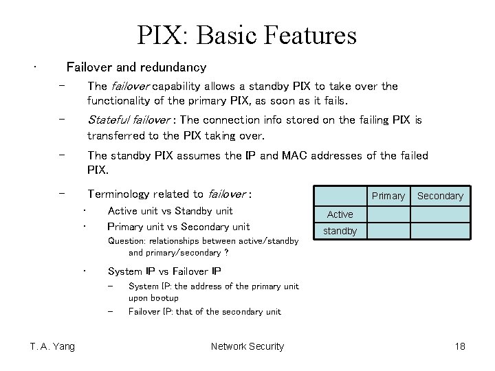 PIX: Basic Features • Failover and redundancy – The failover capability allows a standby
