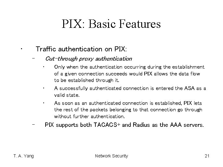 PIX: Basic Features • Traffic authentication on PIX: Cut-through proxy authentication – • •