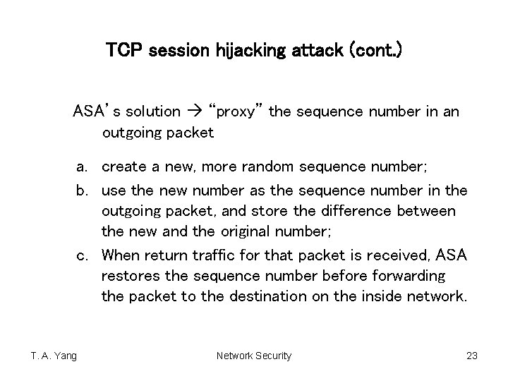 TCP session hijacking attack (cont. ) ASA’s solution “proxy” the sequence number in an