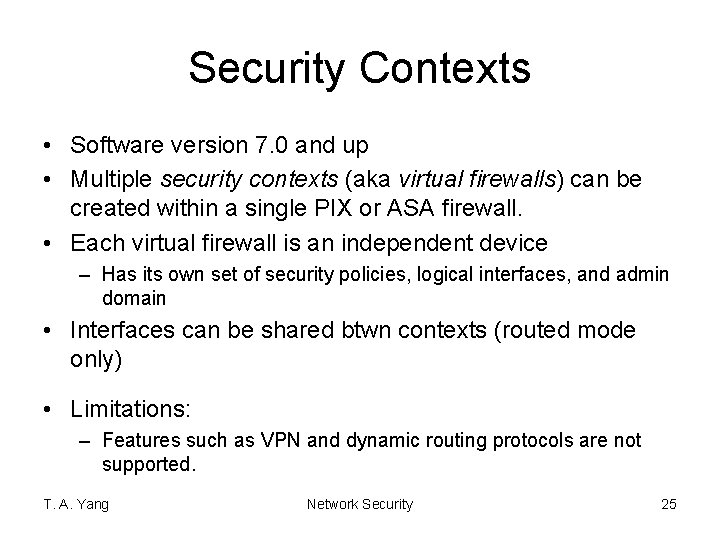 Security Contexts • Software version 7. 0 and up • Multiple security contexts (aka