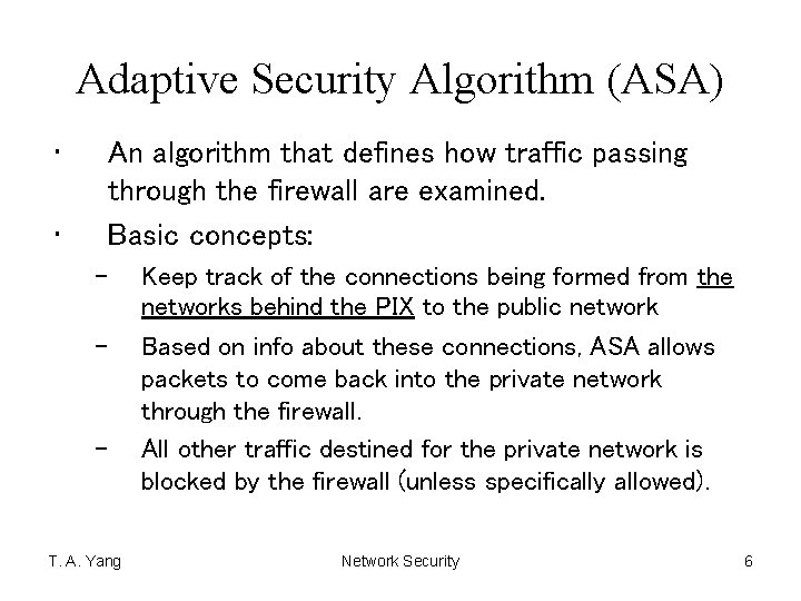 Adaptive Security Algorithm (ASA) • • An algorithm that defines how traffic passing through
