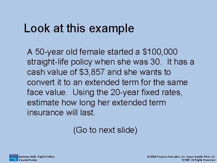 Look at this example A 50 -year old female started a $100, 000 straight-life