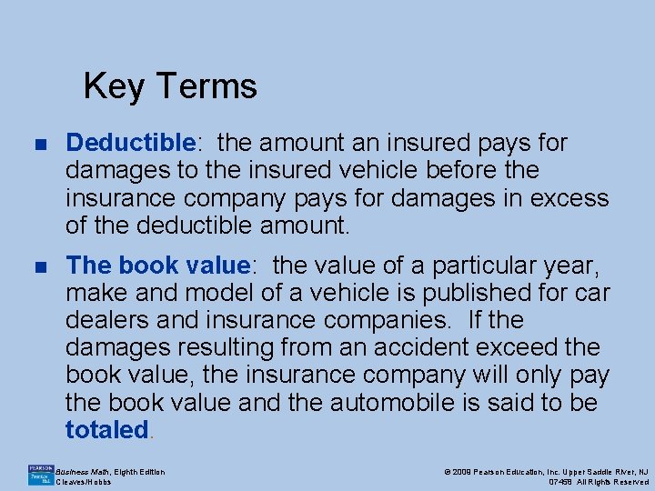 Key Terms n Deductible: the amount an insured pays for damages to the insured