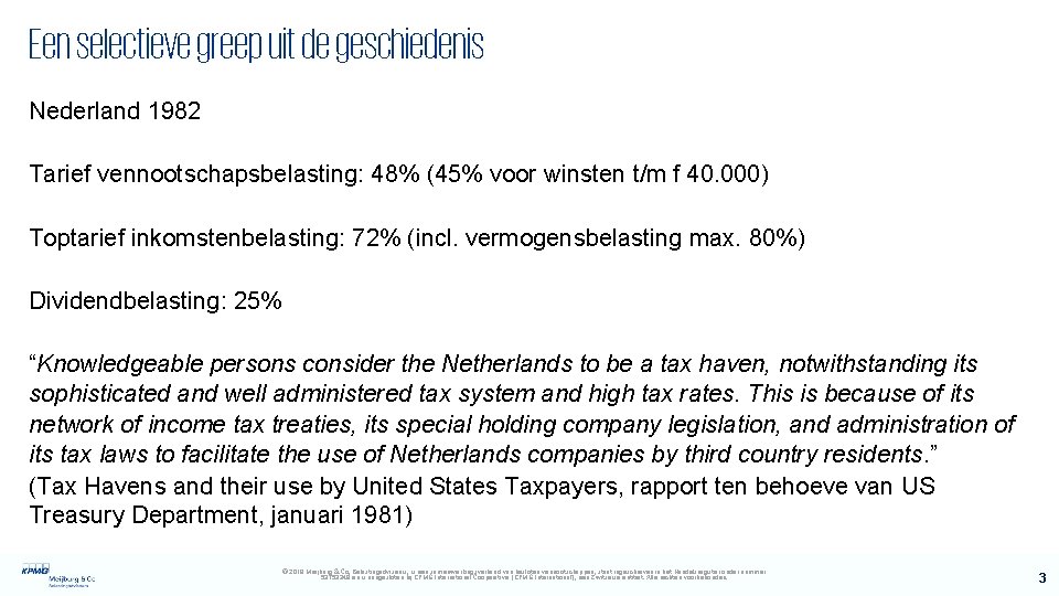 Een selectieve greep uit de geschiedenis Nederland 1982 Tarief vennootschapsbelasting: 48% (45% voor winsten