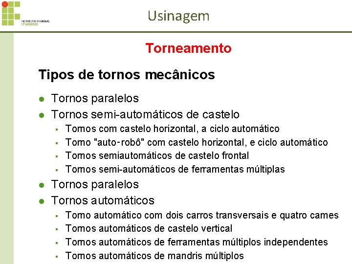 Usinagem Torneamento Tipos de tornos mecânicos l l Tornos paralelos Tornos semi-automáticos de castelo