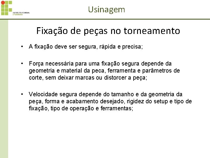 Usinagem Fixação de peças no torneamento • A fixação deve ser segura, rápida e