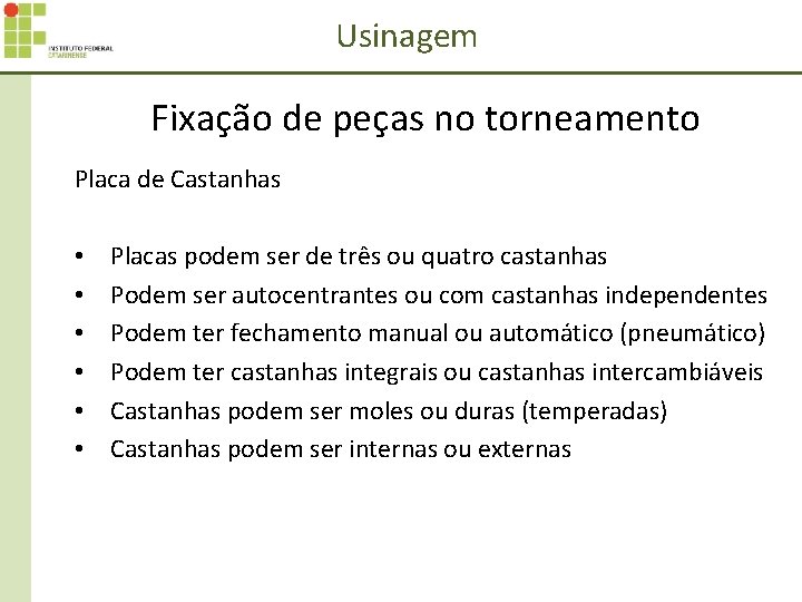 Usinagem Fixação de peças no torneamento Placa de Castanhas • • • Placas podem
