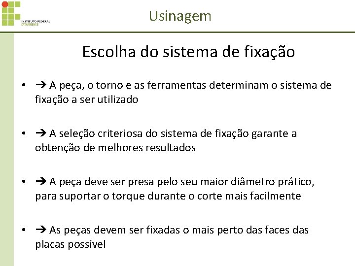 Usinagem Escolha do sistema de fixação • ➔ A peça, o torno e as