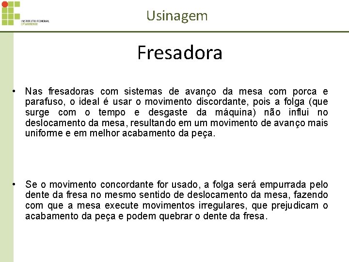 Usinagem Fresadora • Nas fresadoras com sistemas de avanço da mesa com porca e