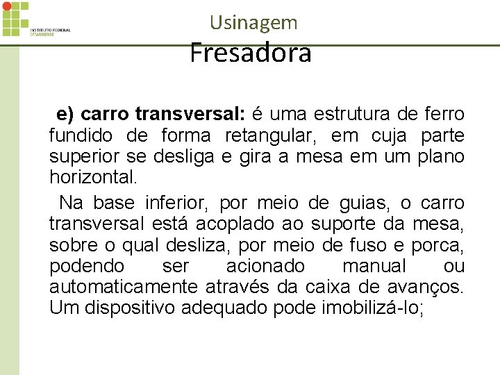 Usinagem Fresadora e) carro transversal: é uma estrutura de ferro fundido de forma retangular,