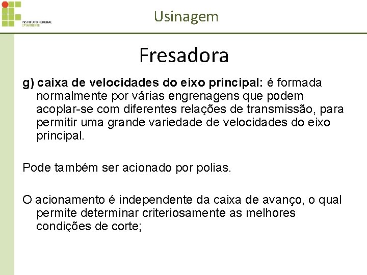 Usinagem Fresadora g) caixa de velocidades do eixo principal: é formada normalmente por várias