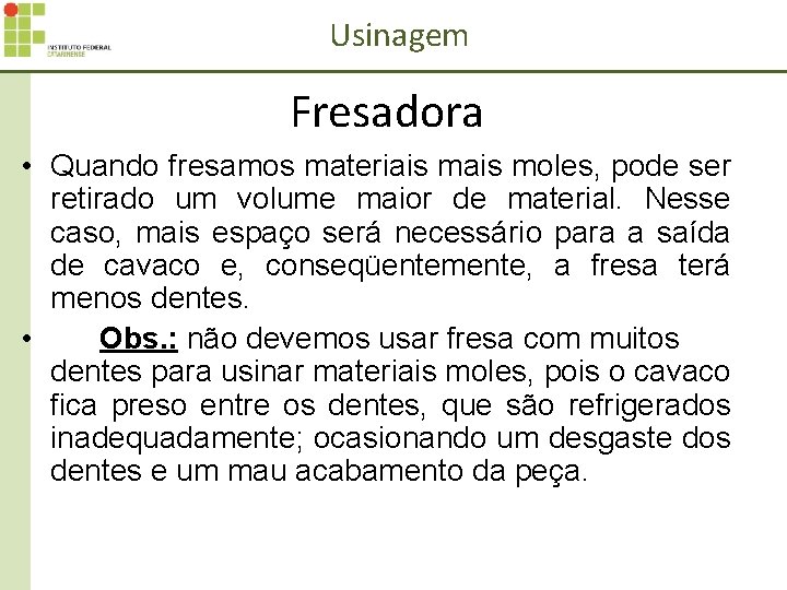 Usinagem Fresadora • Quando fresamos materiais moles, pode ser retirado um volume maior de