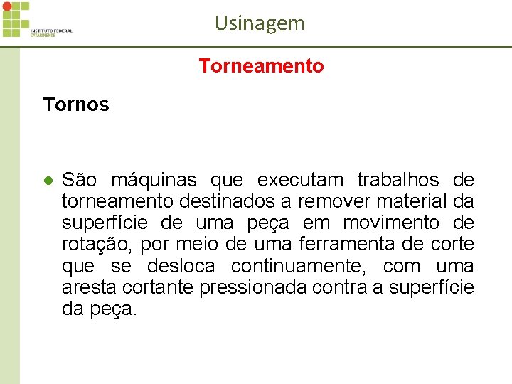 Usinagem Torneamento Tornos l São máquinas que executam trabalhos de torneamento destinados a remover