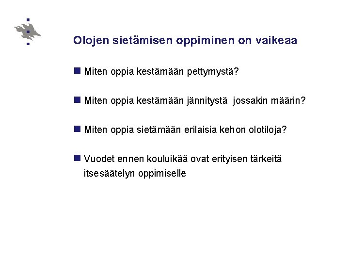 Olojen sietämisen oppiminen on vaikeaa n Miten oppia kestämään pettymystä? n Miten oppia kestämään