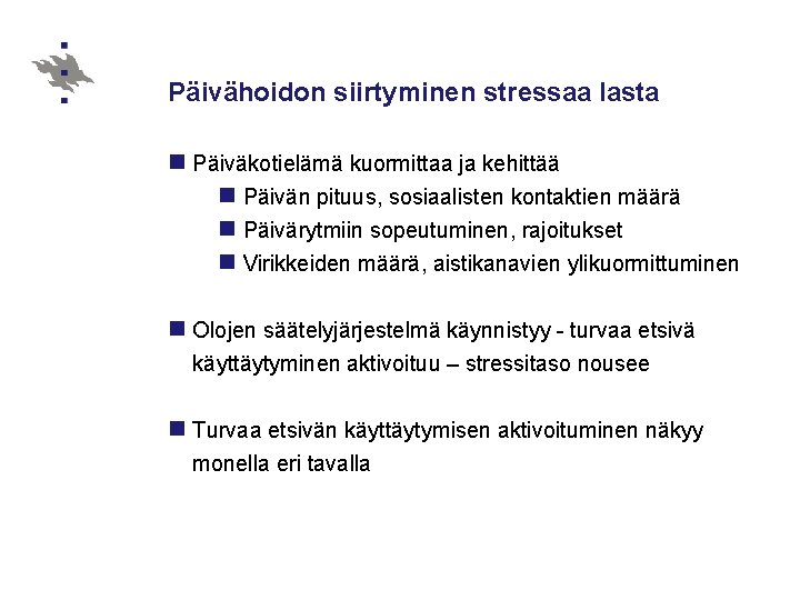 Päivähoidon siirtyminen stressaa lasta n Päiväkotielämä kuormittaa ja kehittää n Päivän pituus, sosiaalisten kontaktien