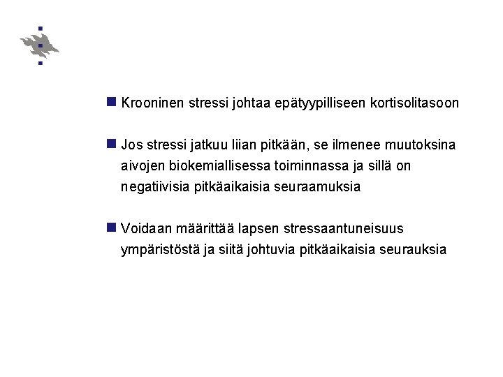 n Krooninen stressi johtaa epätyypilliseen kortisolitasoon n Jos stressi jatkuu liian pitkään, se ilmenee