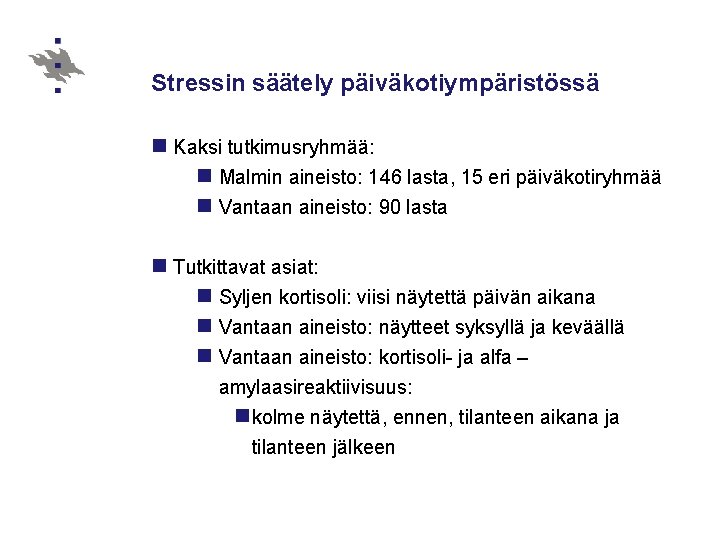 Stressin säätely päiväkotiympäristössä n Kaksi tutkimusryhmää: n Malmin aineisto: 146 lasta, 15 eri päiväkotiryhmää