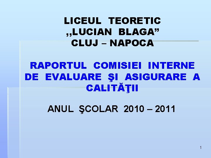 LICEUL TEORETIC , , LUCIAN BLAGA” CLUJ – NAPOCA RAPORTUL COMISIEI INTERNE DE EVALUARE