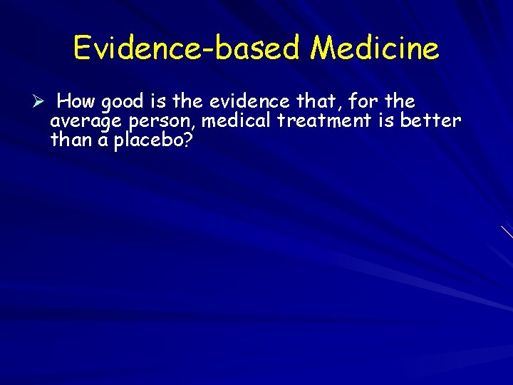 Evidence-based Medicine Ø How good is the evidence that, for the average person, medical