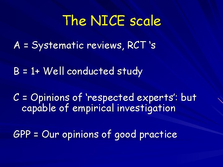 The NICE scale A = Systematic reviews, RCT ‘s B = 1+ Well conducted