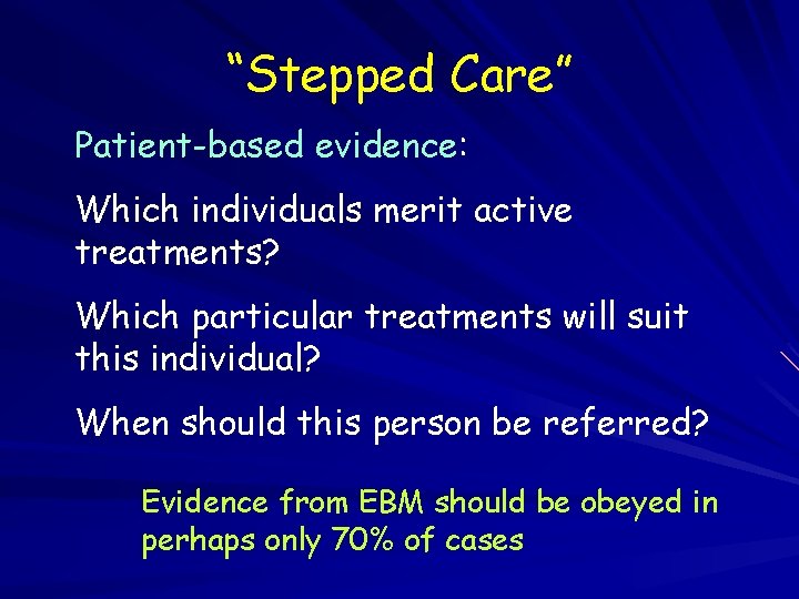 “Stepped Care” Patient-based evidence: Which individuals merit active treatments? Which particular treatments will suit