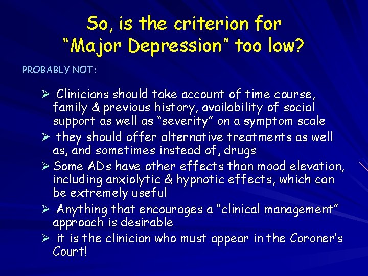 So, is the criterion for “Major Depression” too low? PROBABLY NOT: Ø Clinicians should