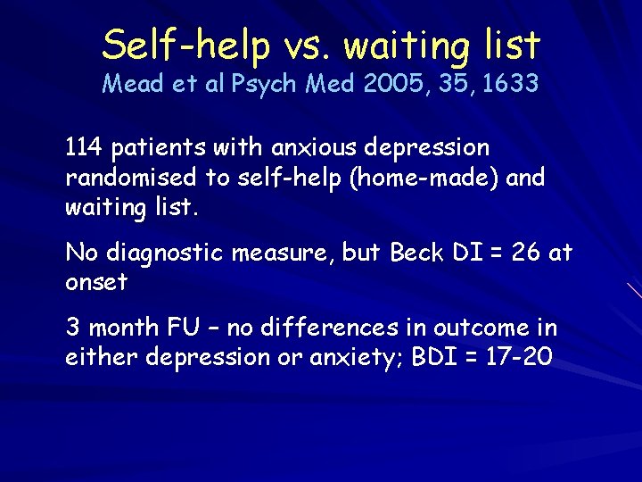 Self-help vs. waiting list Mead et al Psych Med 2005, 35, 1633 114 patients