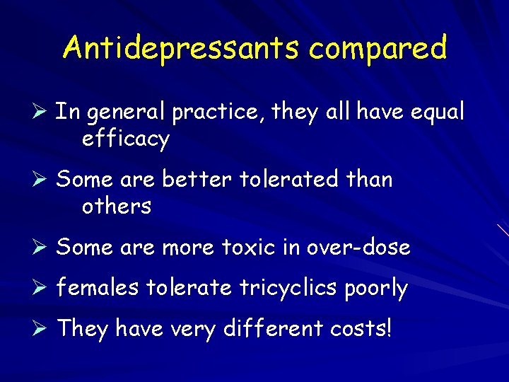 Antidepressants compared Ø In general practice, they all have equal efficacy Ø Some are