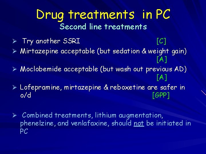 Drug treatments in PC Second line treatments Ø Try another SSRI [C] Ø Mirtazepine